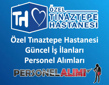 Özel Tınaztepe Hastanesi Personel Alımı ve İş İlanları