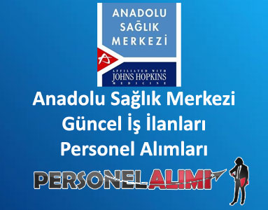 Anadolu Sağlık Merkezi Personel Alımı ve İş İlanları