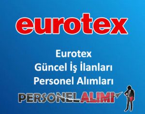 Eurotex Personel Alımı ve İş İlanları