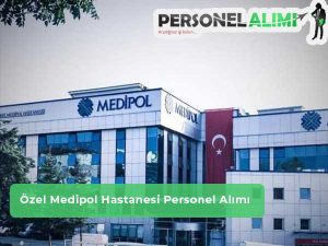 Özel Medipol Hastanesi Personel Alımı ve İş İlanları