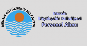 Mersin Büyükşehir Belediyesi Personel Alımı