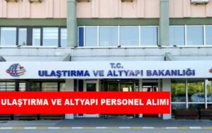 Ulaştırma ve Altyapı Bakanlığı Personel Alımı ve İş İlanları