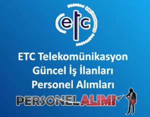 ETC Telekomünikasyon Personel Alımı ve İş İlanları