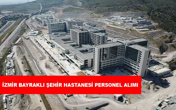 İzmir Bayraklı Şehir Hastanesi Personel Alımı ve İş İlanları