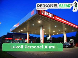 Lukoil Personel Alımı ve İş İlanları