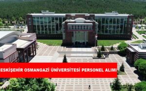 Eskişehir Osmangazi Üniversitesi Personel Alımı ve İş İlanları
