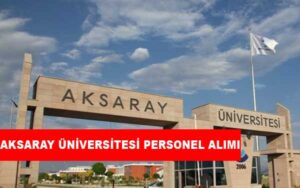 Aksaray Üniversitesi Personel Alımı ve İş İlanları