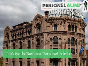 Türkiye İş Bankası Personel Alımı ve İş İlanları