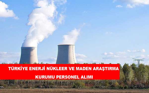 Türkiye Enerji Nükleer ve Maden Araştırma Kurumu Personel Alımı ve İş İlanları