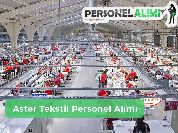 Aster Tekstil Personel Alımı ve İş İlanları