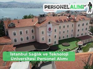 İstanbul Sağlık ve Teknoloji Üniversitesi Personel Alımı