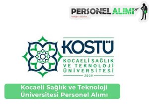 Kocaeli Sağlık ve Teknoloji Üniversitesi Personel Alımı ve İş İlanları