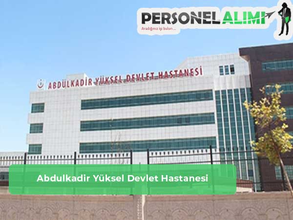 Abdulkadir Yüksel Devlet Hastanesi Personel Alımı ve İş İlanları