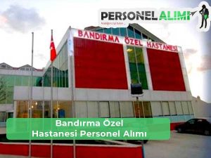 Bandırma Özel Hastanesi İş İlanları ve Personel Alımı