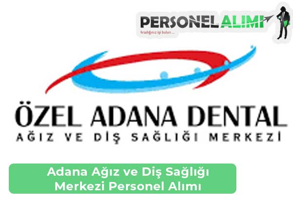 Adana Ağız ve Diş Sağlığı Merkezi İş İlanları ve Personel Alımı