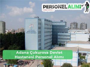 Adana Çukurova Devlet Hastanesi İş İlanları ve Personel Alımı