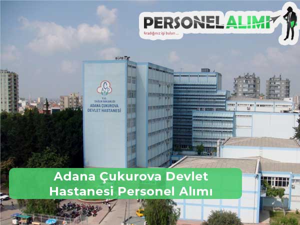 Adana Çukurova Devlet Hastanesi İş İlanları ve Personel Alımı