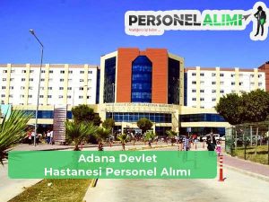 Adana Devlet Hastanesi İş İlanları ve Personel Alımı