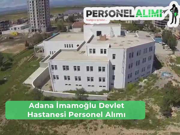 Adana İmamoğlu Devlet Hastanesi İş İlanları ve Personel Alımı