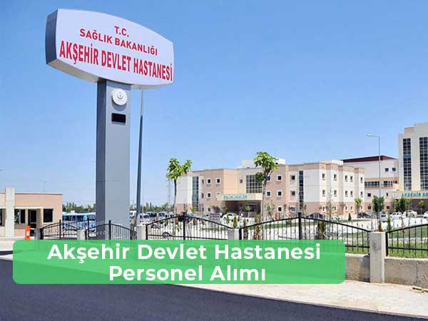 Akşehir Devlet Hastanesi İş İlanları ve Personel Alımı