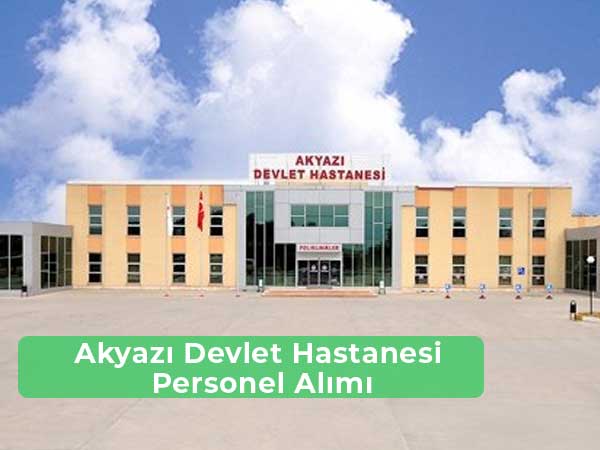 Akyazı Devlet Hastanesi İş İlanları ve Personel İlanları