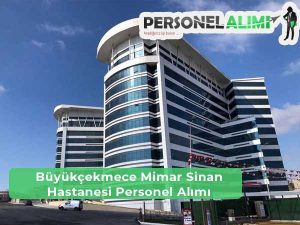 Büyükçekmece Mimar Sinan Devlet Hastanesi İş İlanları ve Personel Alımı