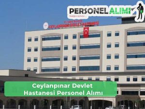 Ceylanpınar Devlet Hastanesi İş İlanları ve Personel Alımı