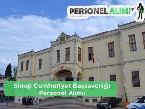 Sinop Cumhuriyet Başsavcılığı Personel Alımı ve İş İlanları
