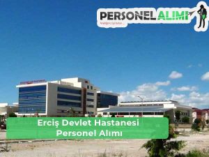 Erciş Devlet Hastanesi İş İlanları ve Personel Alımı