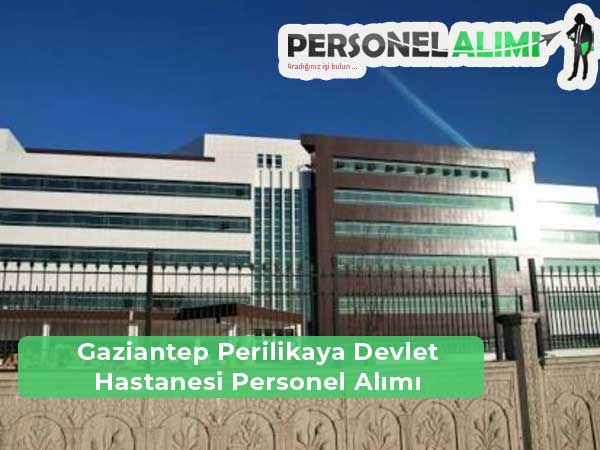 Gaziantep Perilikaya Devlet Hastanesi İş İlanları ve Personel Alımı
