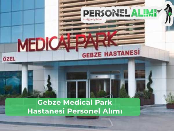 Gebze Medical Park Hastanesi İş ilanları ve Personel Alımı