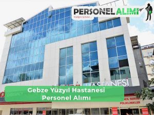 Gebze Yüzyıl Hastanesi İş İlanları ve Personel Alımı