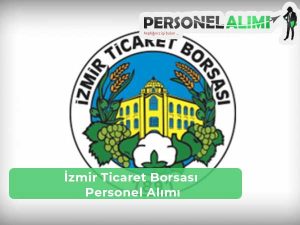 İzmir Ticaret Borsası Personel Alımı ve İş İlanları
