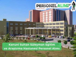 Kanuni Sultan Süleyman Eğitim ve Araştırma Hastanesi İş İlanları