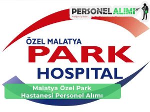 Malatya Özel Park Hastanesi İş İlanları ve Personel Alımı