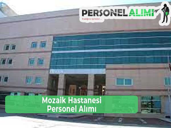 Mozaik Hastanesi İş İlanları ve Personel Alımı